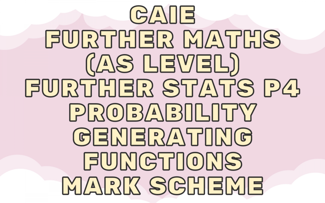 CAIE Further Maths (AS) Further Stats P4 – Probability generating functions – MS