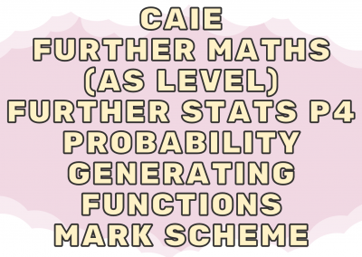 CAIE Further Maths (AS) Further Stats P4 – Probability generating functions – MS