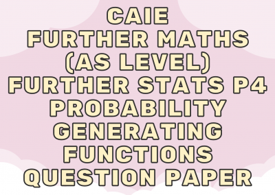 CAIE Further Maths (AS) Further Stats P4 – Probability generating functions – QP