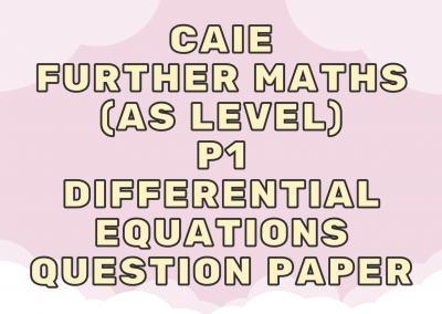 CAIE Further Maths (AS) P1 – Differential equations – QP