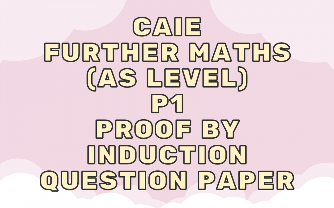 CAIE Further Maths (AS) P1 – Proof by induction – QP