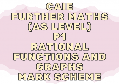 CAIE Further Maths (AS) P1 – Rational functions and graphs – MS