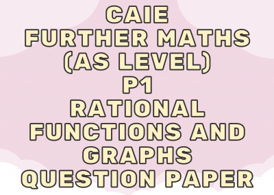 CAIE Further Maths (AS) P1 – Rational functions and graphs – QP