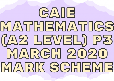 CAIE Mathematics (A2) P3 – March 2020 – MS