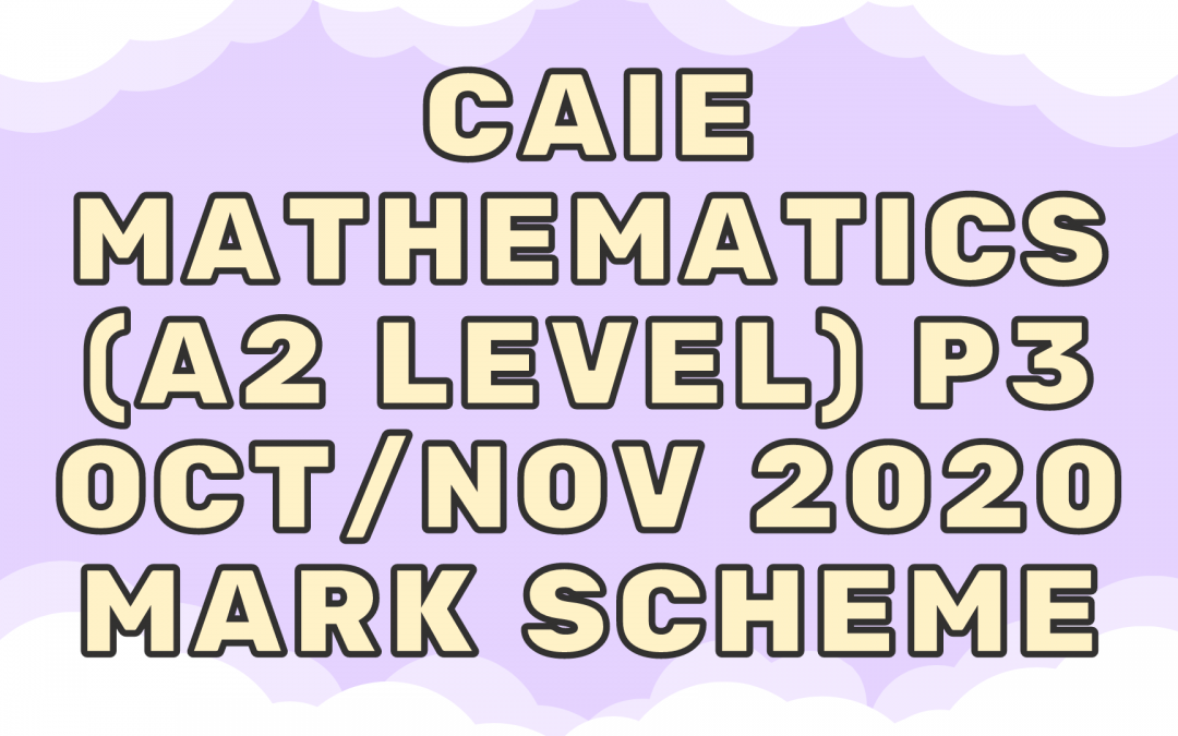 CAIE Mathematics (A2) P3 – Oct/Nov 2020 – MS