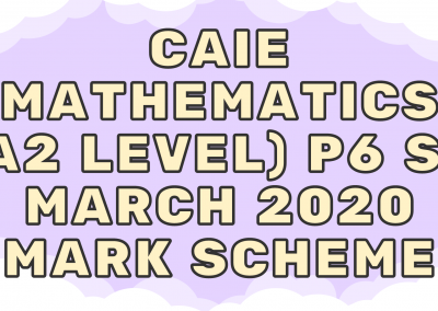 CAIE Mathematics (A2) P6 – S2 – March 2020 – MS