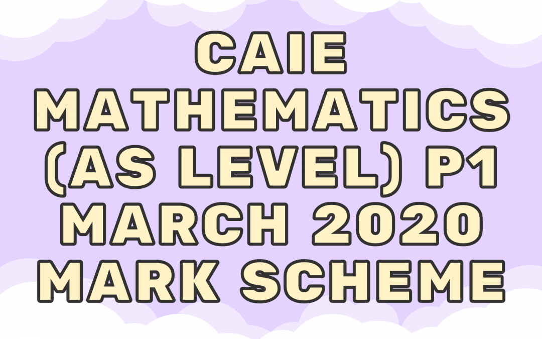 CAIE Mathematics (AS) P1 – March 2020 – MS