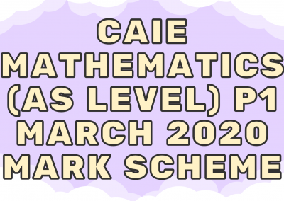 CAIE Mathematics (AS) P1 – March 2020 – MS
