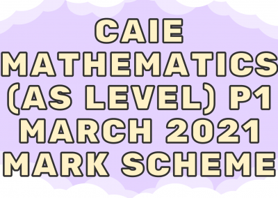 CAIE Mathematics (AS) P1 – March 2021 – MS