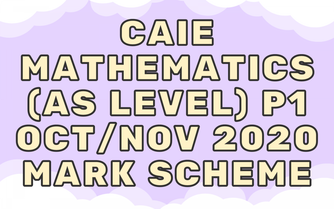 CAIE Mathematics (AS) P1 – Oct/Nov 2020 – MS