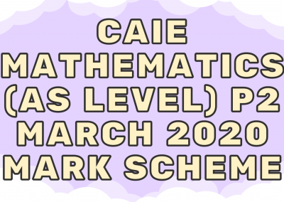 CAIE Mathematics (AS) P2 – March 2020 – MS