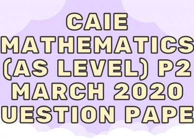 CAIE Mathematics (AS) P2 – March 2020 – QP