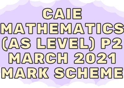 CAIE Mathematics (AS) P2 – March 2021 – MS
