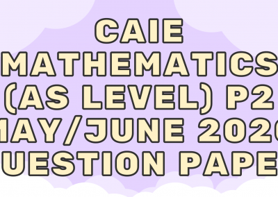 CAIE Mathematics (AS) P2 – May/June 2020 – QP