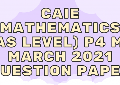CAIE Mathematics (AS) P4 – M1 – March 2021 – QP
