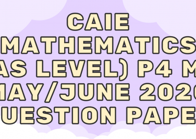 CAIE Mathematics (AS) P4 – M1 – May/June 2020 – QP