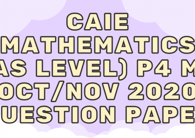 CAIE Mathematics (AS) P4 – M1 – Oct/Nov 2020 – QP