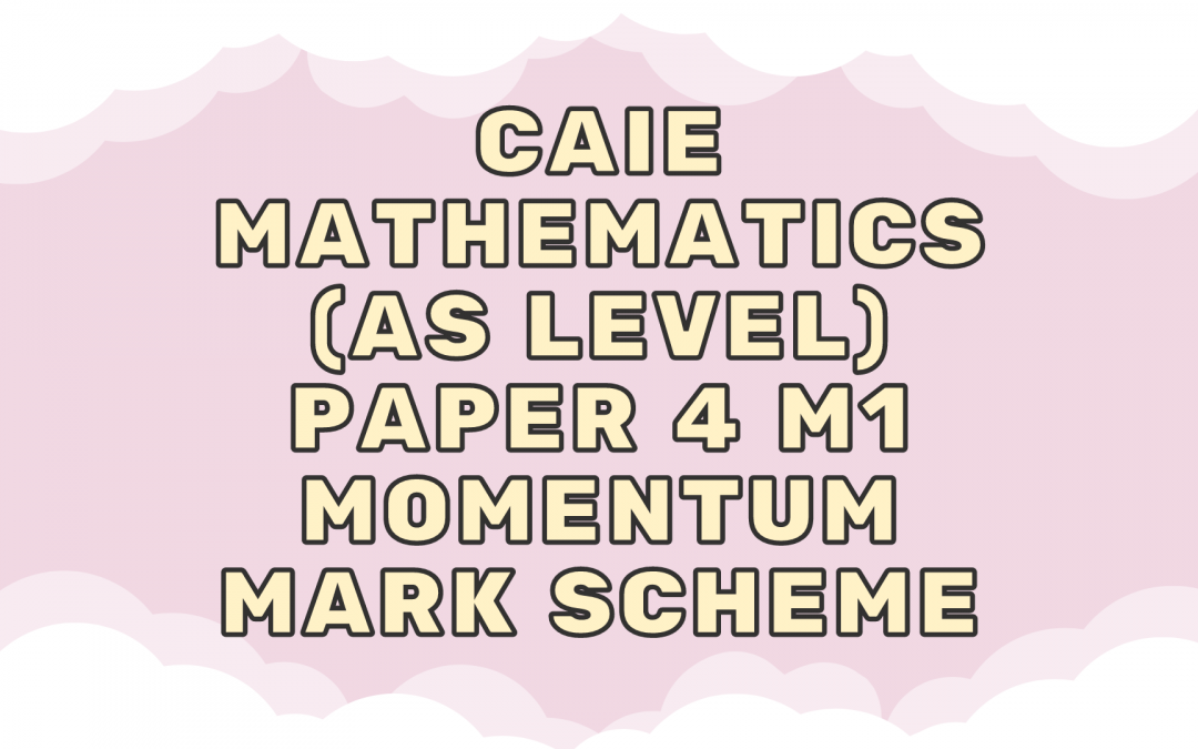 CAIE Mathematics (AS) Paper 4 M1 Momentum – MS