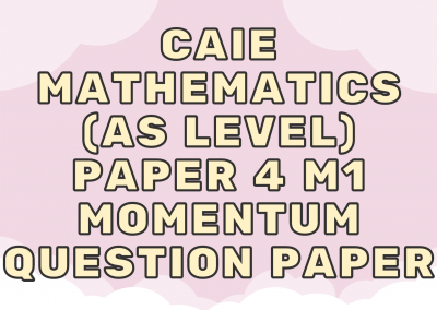 CAIE Mathematics (AS) Paper 4 M1 Momentum – QP