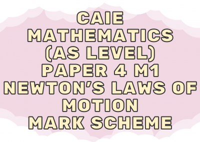 CAIE Mathematics (AS) Paper 4 M1 Newton’s Laws of Motion – MS