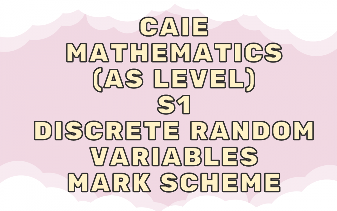 CAIE Mathematics (AS) S1 – Discrete random variables – MS