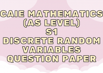 CAIE Mathematics (AS) S1 – Discrete random variables – QP