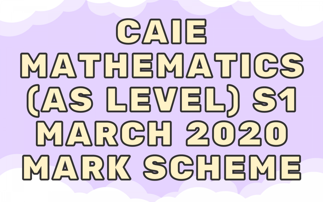 CAIE Mathematics (AS) S1 – March 2020 – MS
