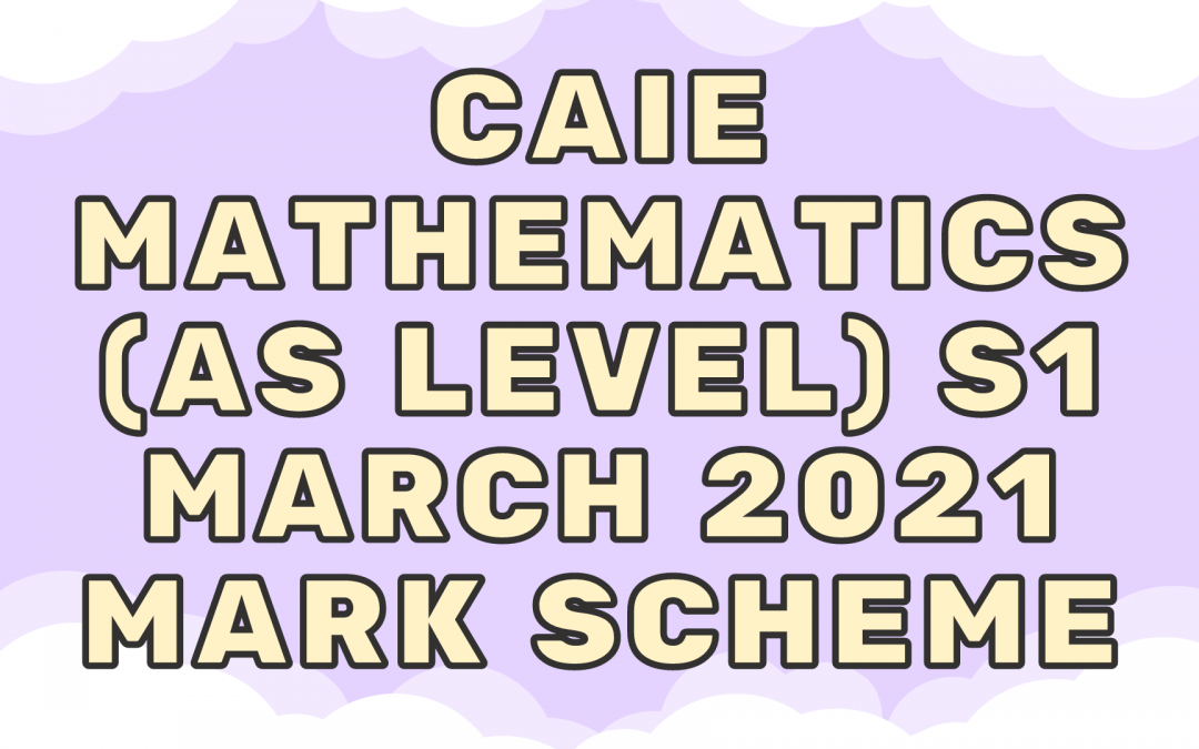 CAIE Mathematics (AS) S1 – March 2021 – MS