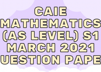 CAIE Mathematics (AS) S1 – March 2021 – QP