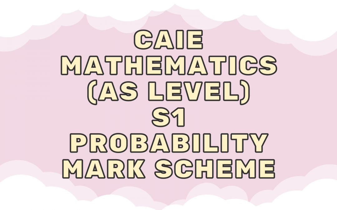 CAIE Mathematics (AS) S1 – Probability – MS