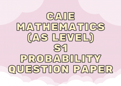 CAIE Mathematics (AS) S1 – Probability – QP