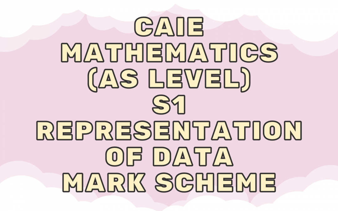 CAIE Mathematics (AS) S1 – Representation of data – MS