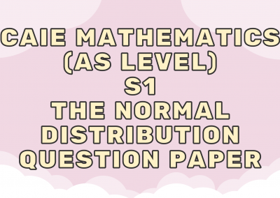CAIE Mathematics (AS) S1 – The normal distribution – QP