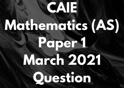 CAIE Mathematics (AS) Paper 1 March 2021 Question