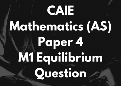 CAIE Mathematics (AS) Paper 4 M1 Equilibrium Question