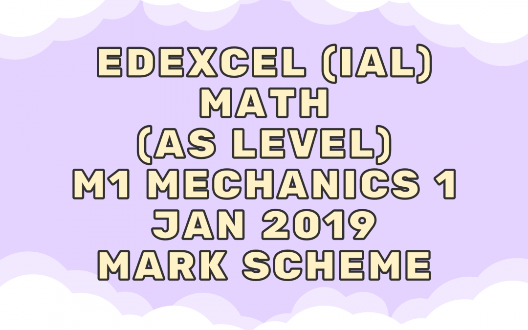 Edexcel (IAL) Math (AS) M1 Mechanics 1 Jan 2019 – MS