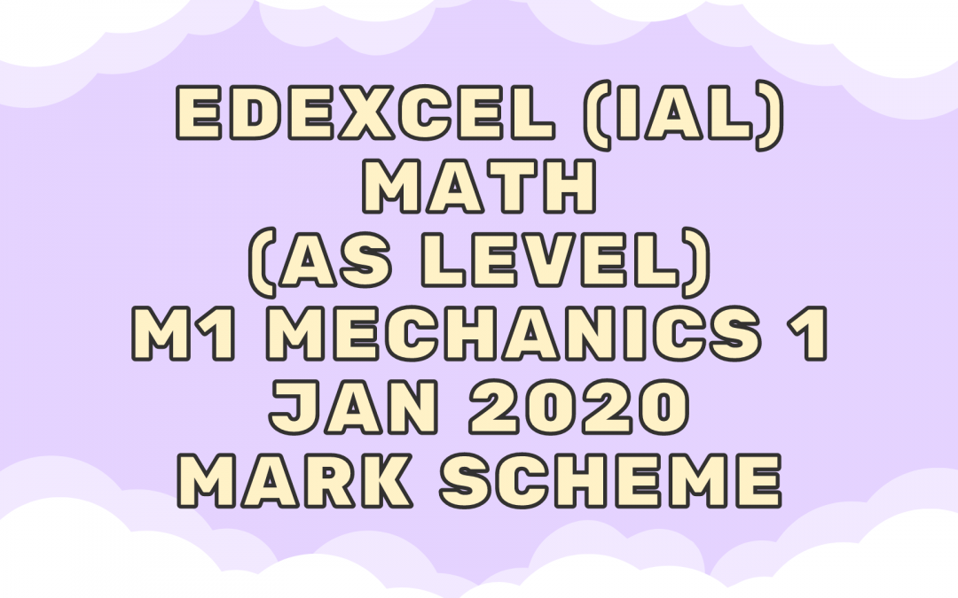 Edexcel (IAL) Math (AS) M1 Mechanics 1 Jan 2020 – MS