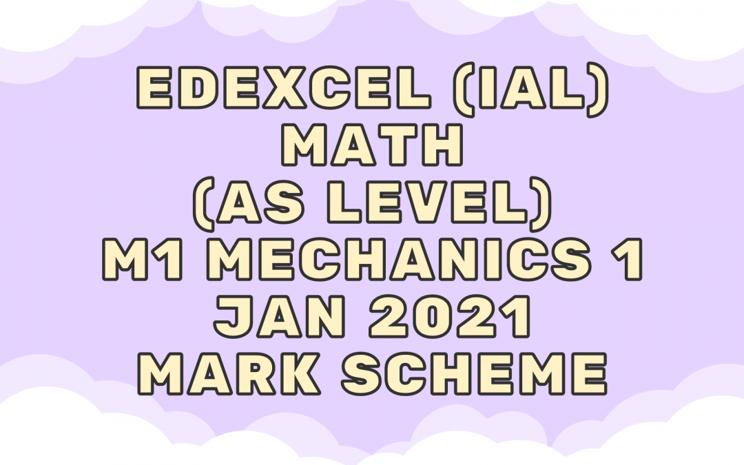 Edexcel (IAL) Math (AS) M1 Mechanics 1 Jan 2021 – MS