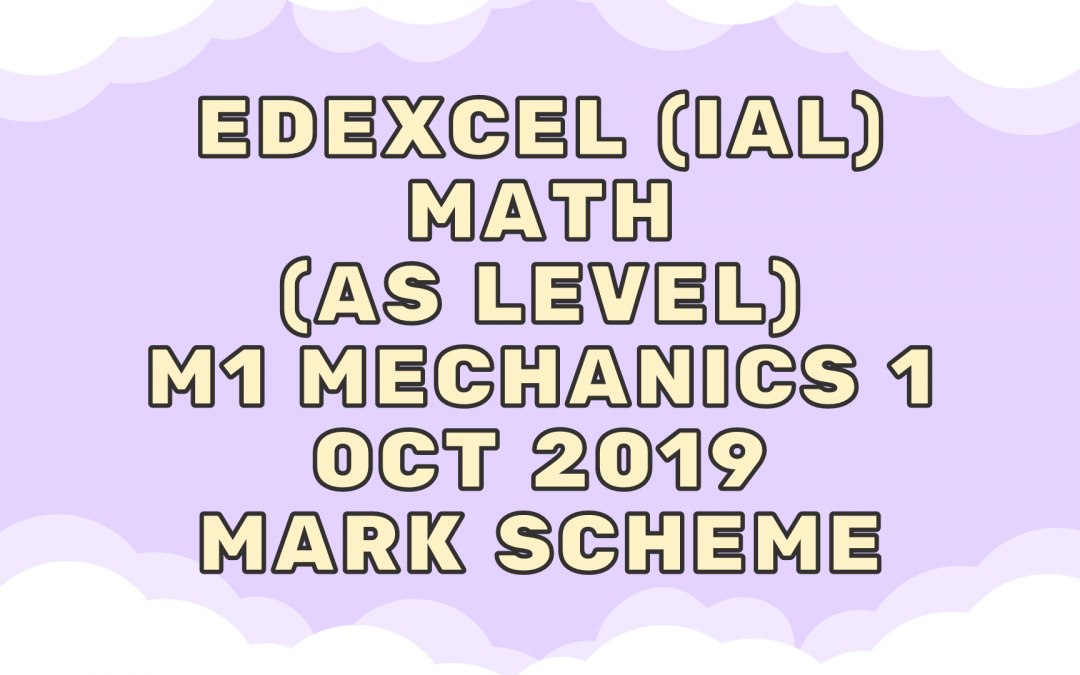 Edexcel (IAL) Math (AS) M1 Mechanics 1 Oct 2019 – MS