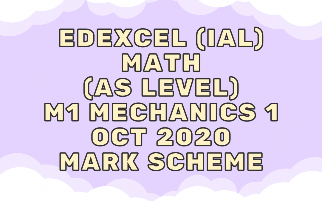 Edexcel (IAL) Math (AS) M1 Mechanics 1 Oct 2020 – MS