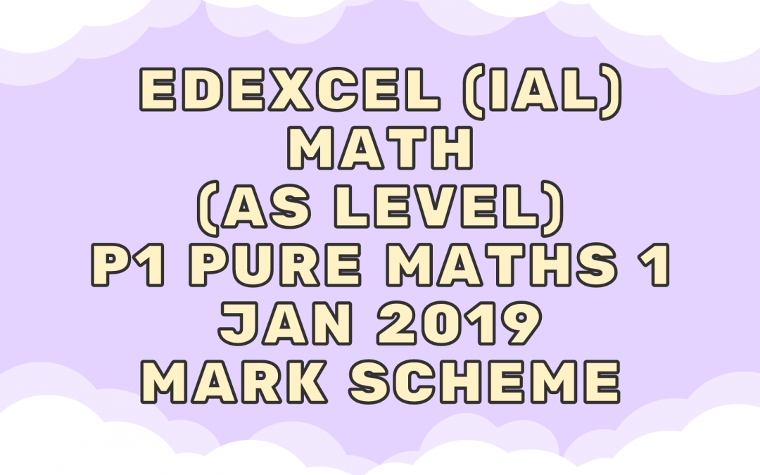 Edexcel (IAL) Math (AS) P1 Pure Maths 1 Jan 2019 – MS