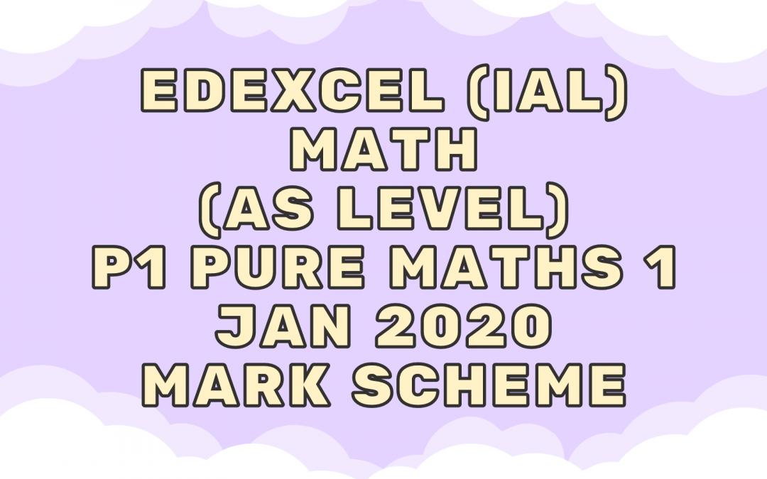 Edexcel (IAL) Math (AS) P1 Pure Maths 1 Jan 2020 – MS