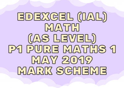 Edexcel (IAL) Math (AS) P1 Pure Maths 1 May 2019 – MS