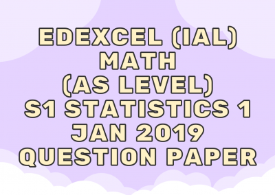 Edexcel (IAL) Math (AS) S1 Statistics 1 Jan 2019 – QP