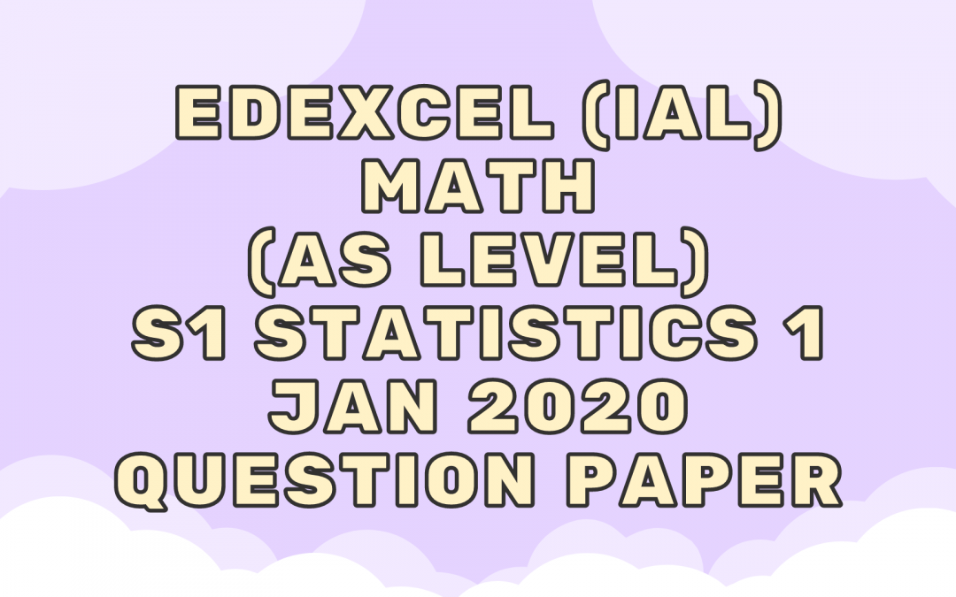 Edexcel (IAL) Math (AS) S1 Statistics 1 Jan 2020 – QP