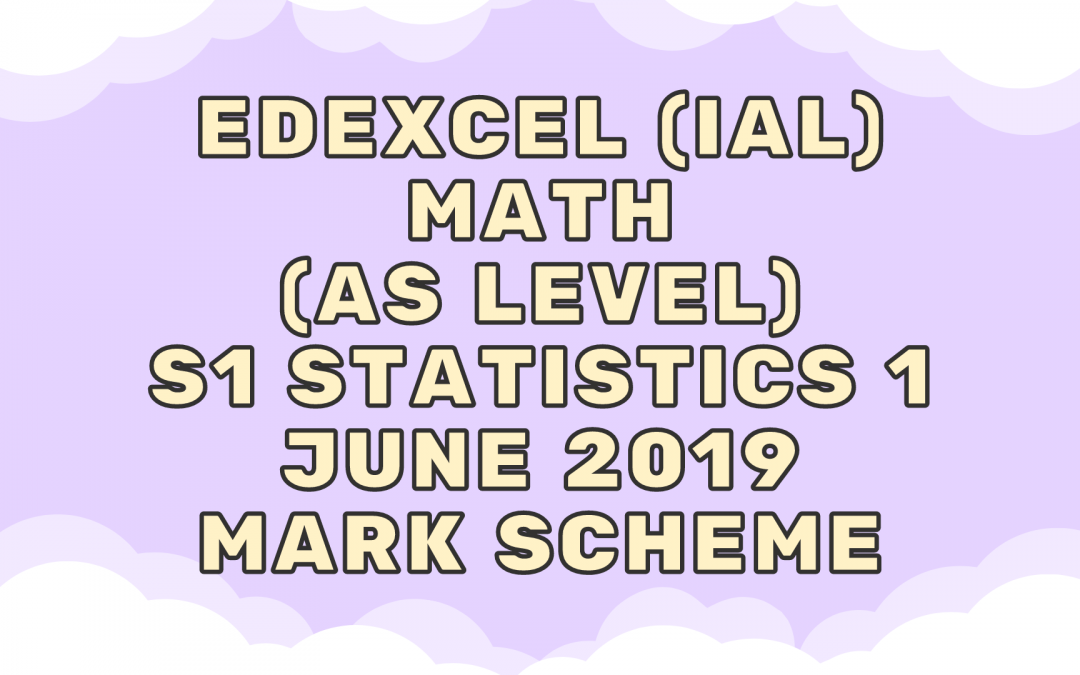 Edexcel (IAL) Math (AS) S1 Statistics 1 June 2019 – MS