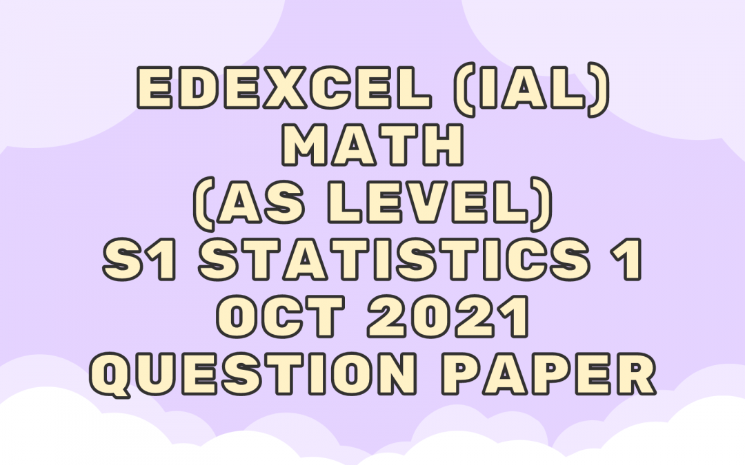 Edexcel (IAL) Math (AS) S1 Statistics 1 Oct 2020 – QP