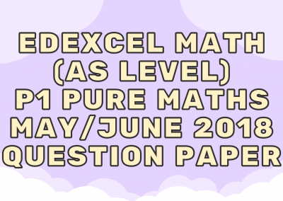 Edexcel Math (AS) P1 Pure Maths May/June 2018 – QP
