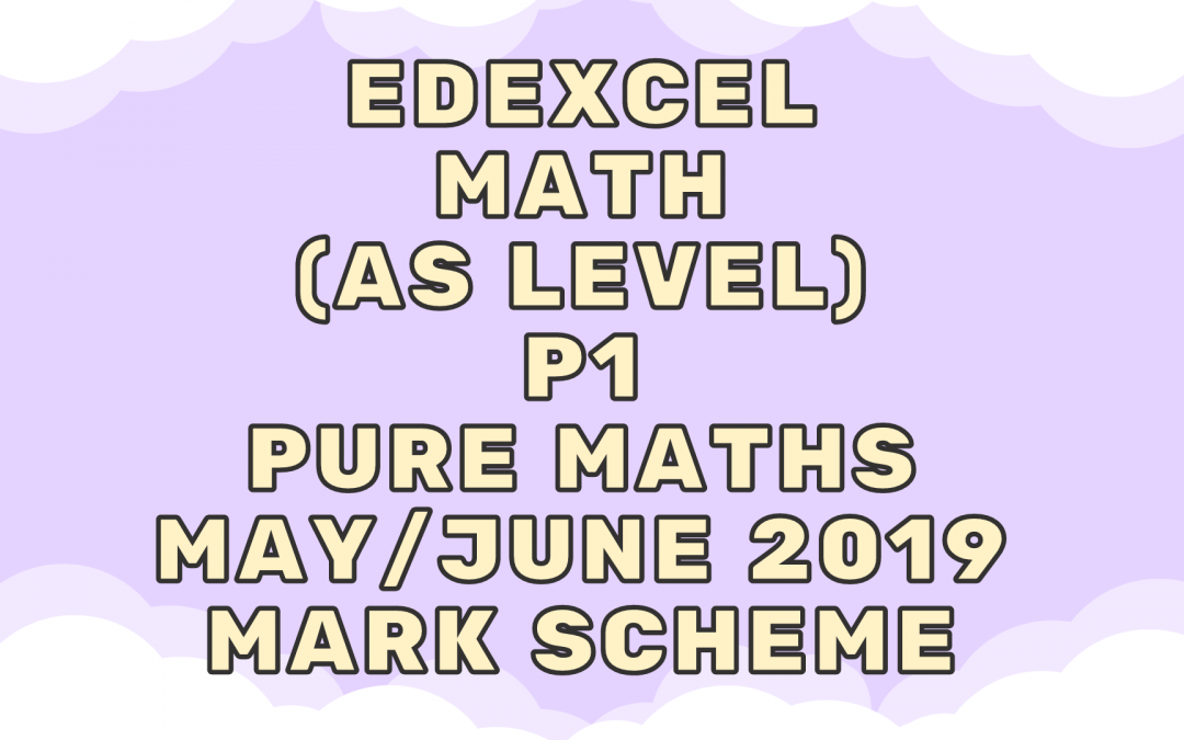 Edexcel Math (AS) P1 Pure Maths May/June 2019 – MS
