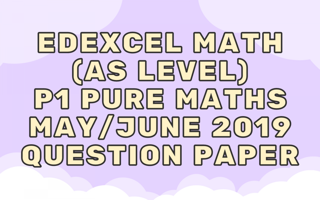 Edexcel Math (AS) P1 Pure Maths May/June 2019 – QP